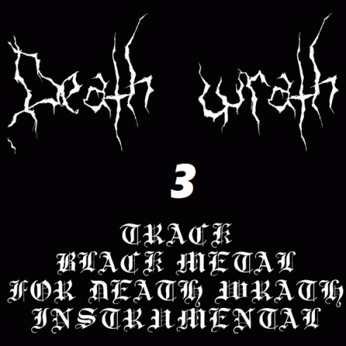 Death Wrath : 3 Track Black Metal for Death Wrath Instrumental Death Wrath : 3 Track Black Metal for Death Wrath Instrumental